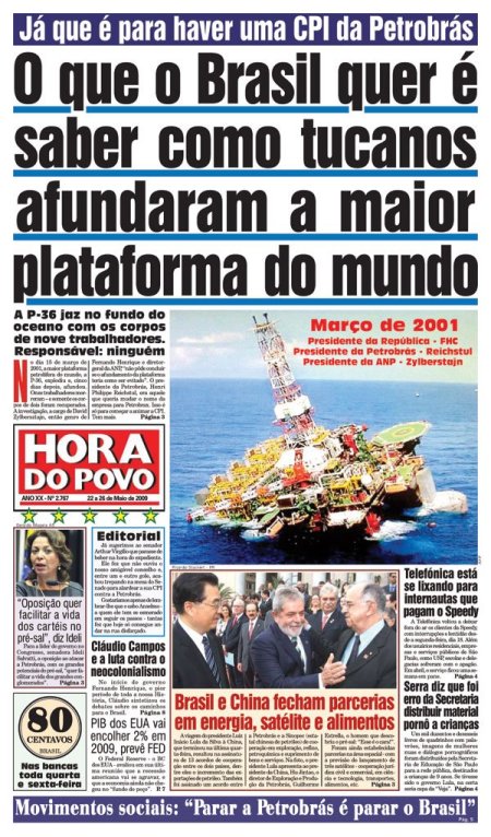 CPI do PSDB contra a Petrobras: "O que o Brasil quer é saber como tucanos afundaram a maior plataforma do mundo" -  22-26/05/2009