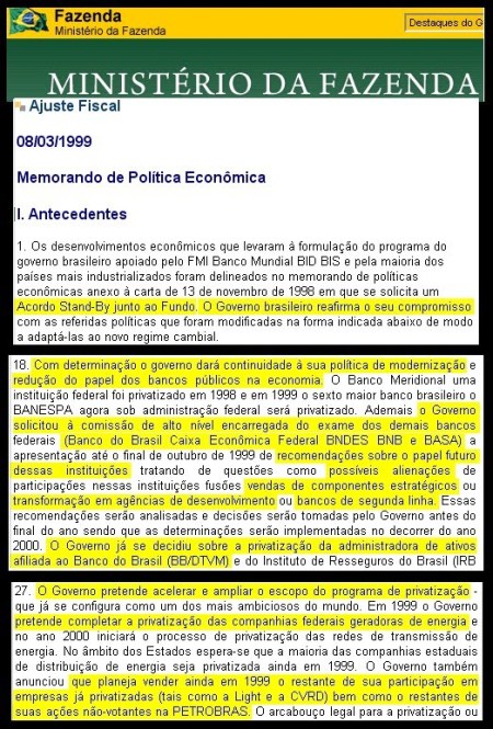 José Serra iniciou o programa de privatizações do governo FHC (1995-2002), chamado de "Programa Nacional de Desestatização", que passou a incluir o Banco do Brasil e a Petrobrás na lista de empresas a serem privatizadas em 1999